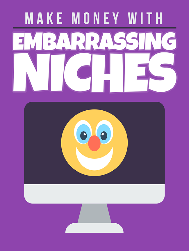 Make Money With Embarrassing Niches Eduorder